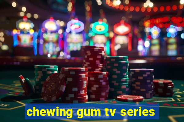 chewing gum tv series